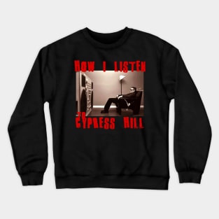 cypress hill how i listen Crewneck Sweatshirt